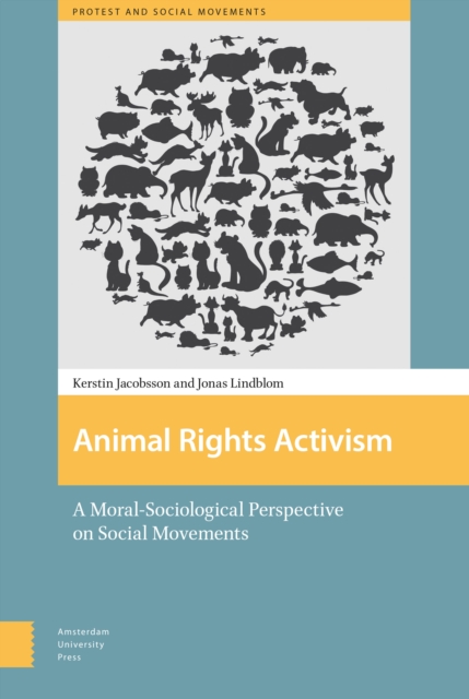 Animal Rights Activism : A Moral-Sociological Perspective on Social Movements, Hardback Book