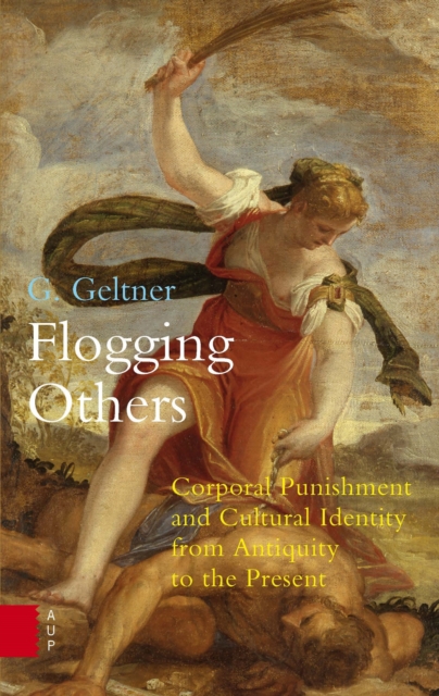 Flogging Others : Corporal Punishment and Cultural Identity from Antiquity to the Present, Paperback / softback Book