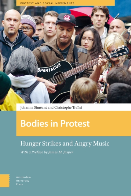 Bodies in Protest : Hunger Strikes and Angry Music, Hardback Book