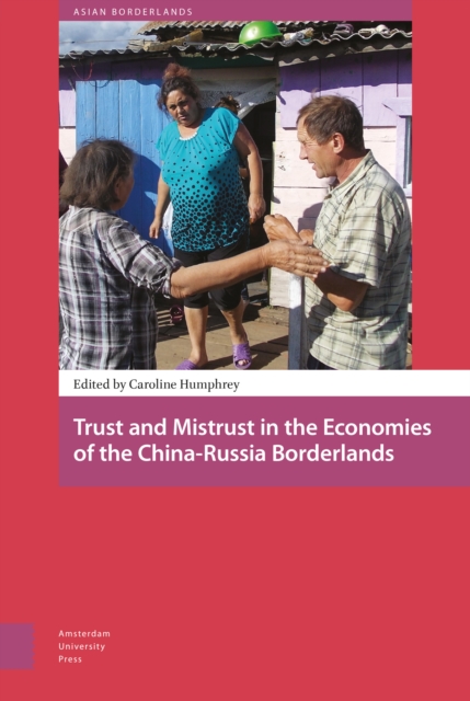 Trust and Mistrust in the Economies of the China-Russia Borderlands, Hardback Book