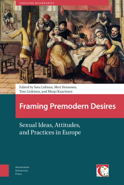 Framing Premodern Desires : Sexual Ideas, Attitudes, and Practices in Europe, Hardback Book