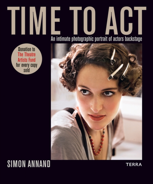 Time to Act : An Intimate Photographic Portrait of Actors Backstage, Hardback Book