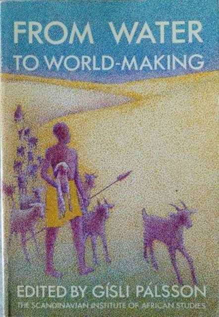From Water to World-Making : African Models and Arid Lands, Book Book