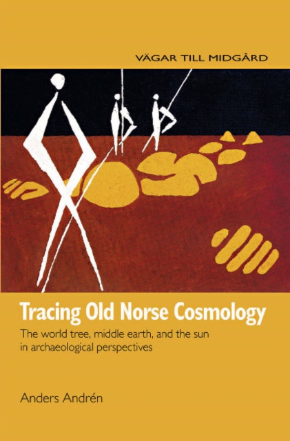 Tracing Old Norse Cosmology : The World Tree, Middle Earth and the Sun in Archeaological Perspectives, Hardback Book