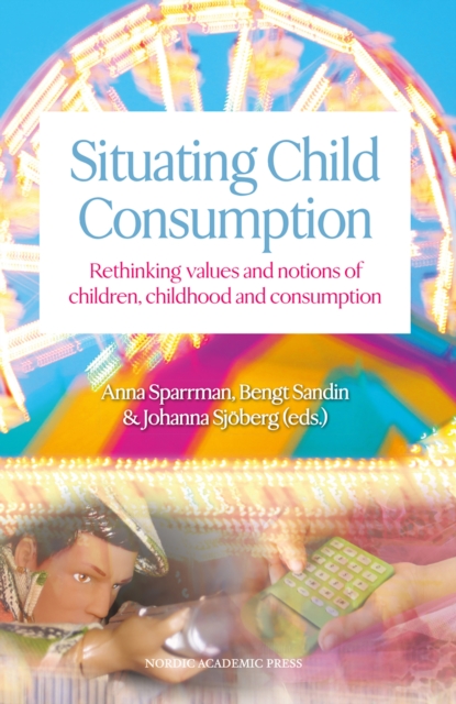 Situating Child Consumption : Rethinking Values and Notions of Children, Childhood and Consumption, EPUB eBook