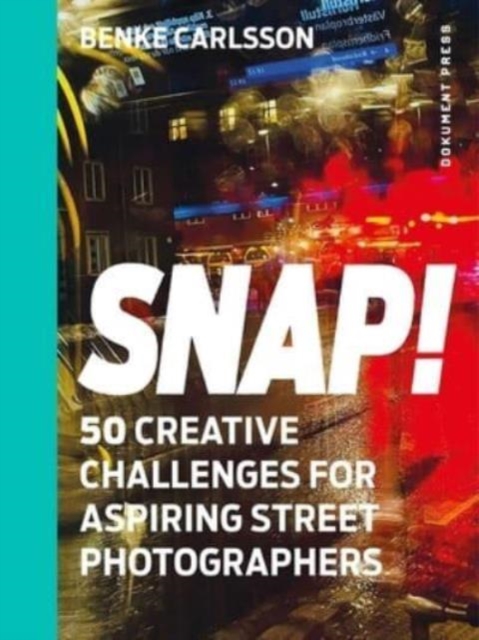 Snap! : 50 Creative Challenges for Aspiring Street Photographers, Paperback / softback Book