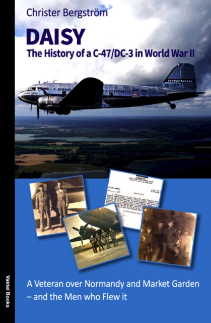 Daisy : The History of a C-47/DC-3 in World War II and the Men Who Flew it, Paperback Book