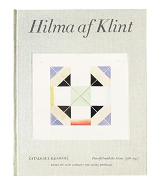 Hilma af Klint Catalogue Raisonne Volume IV: Parsifal and the Atom (1916-1917), Hardback Book
