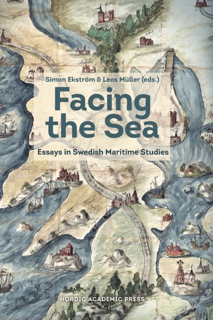 Facing the Sea : Essays in Swedish Maritime Studies, PDF eBook