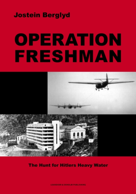 Operation Freshman : The Hunt for Hitler's Heavy Water, Hardback Book