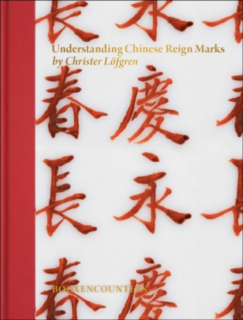 Understanding Chinese Reign Marks : A radical and new interpretation of the term "Mark and Period.", Hardback Book