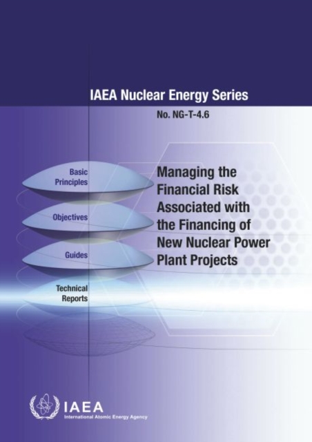 Managing the Financial Risk Associated with the Financing of New Nuclear Power Plant Projects, Paperback / softback Book