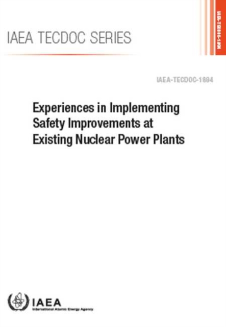 Experiences in Implementing Safety Improvements at Existing Nuclear Power Plants, Paperback / softback Book