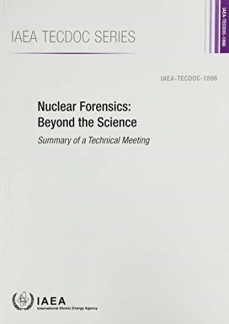 Nuclear Forensics: Beyond the Science : Summary of a Technical Meeting, Paperback / softback Book