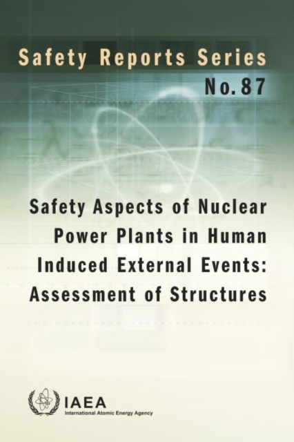 Safety Aspects of Nuclear Power Plants in Human Induced External Events: Assessment of Structures : Review of Recent Accomplishments, Challenges and Technologies, Paperback / softback Book