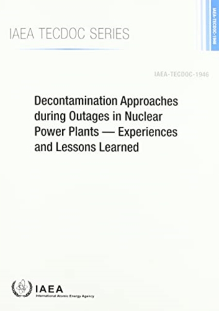 Decontamination Approaches During Outage in Nuclear Power Plants : Experiences and Lessons Learned, Paperback / softback Book