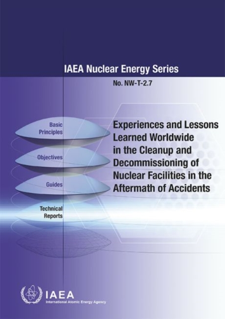 Experiences and lessons learned worldwide in the cleanup and decommissioning of nuclear facilities in the aftermath of accidents, Paperback / softback Book