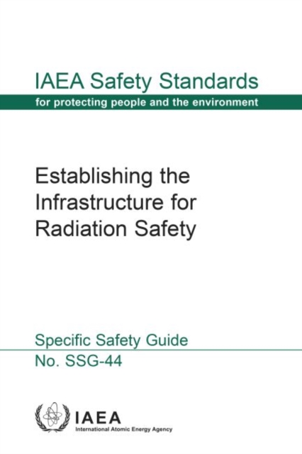 Establishing the Infrastructure for Radiation Safety : Safety Guide, Paperback / softback Book