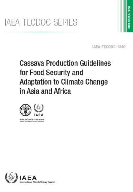 Cassava Production Guidelines for Food Security and Adaptation to Climate Change in Asia and Africa, Paperback / softback Book