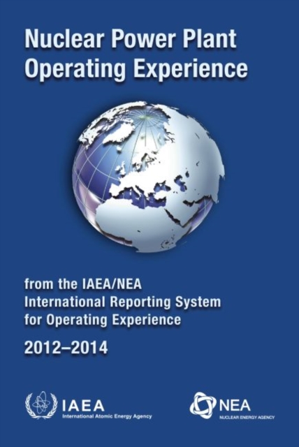 Nuclear Power Plant Operating Experience 2012-2014 from the IAEA/NEA International Reporting System for Operating Experience, Paperback / softback Book