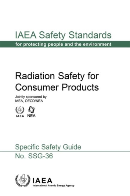 Radiation Safety For Consumer Products : IAEA Safety Standard Series No. SSG-36, Paperback / softback Book
