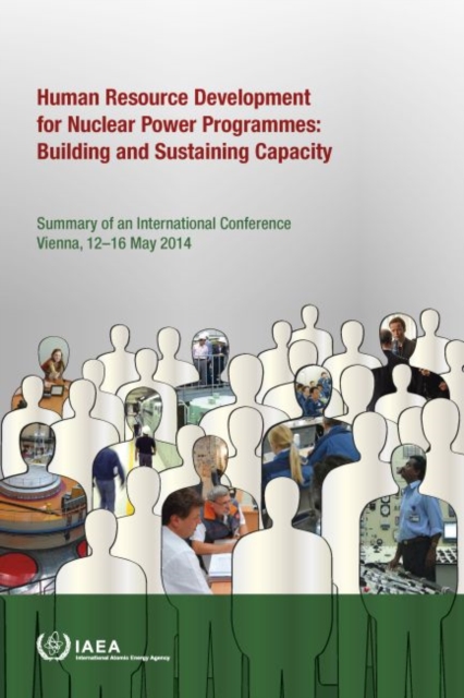 International Conference on Human Resource Development for Nuclear Power Programmes: Building and Sustaining Capacity : Summary of an International Conference Organized by the International Atomic Ene, Paperback / softback Book