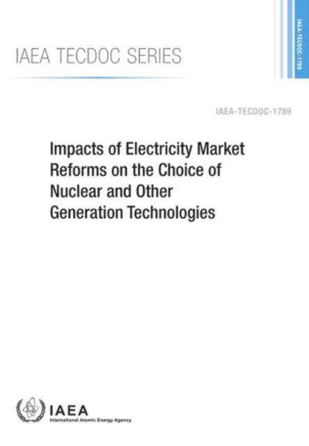 Impacts of Electricity Market Reforms on the Choice of Nuclear and Other Generation Technologies, Paperback / softback Book
