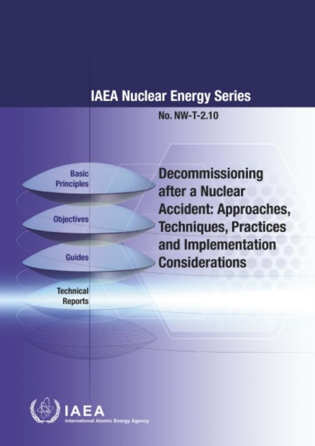 Decommissioning after a Nuclear Accident: Approaches, Techniques, Practices and Implementation Considerations, Paperback / softback Book