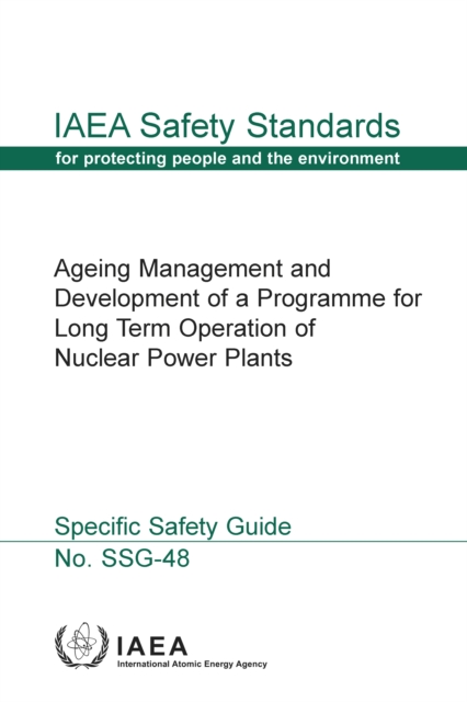 Ageing Management and Development of a Programme for Long Term Operation of Nuclear Power Plants : Specific Safety Guide, Paperback / softback Book