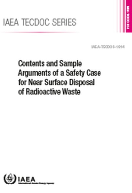 Contents and Sample Arguments of a Safety Case for Near Surface Disposal of Radioactive Waste, Paperback / softback Book