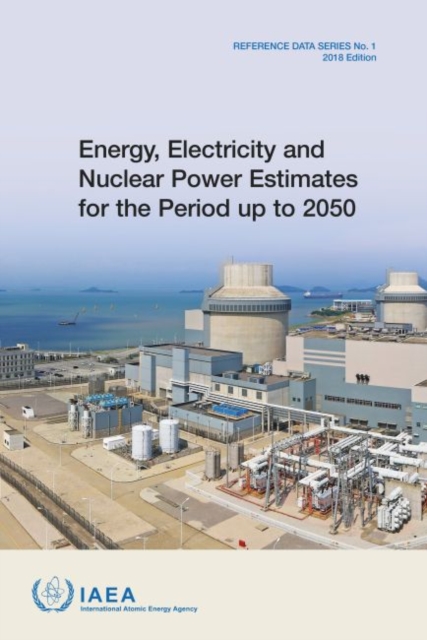 Energy, Electricity and Nuclear Power Estimates for the Period up to 2050 : 2018 Edition, Paperback / softback Book