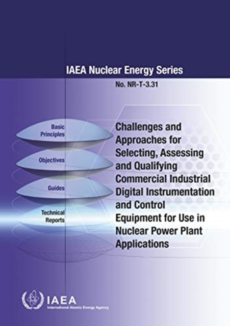 Challenges and Approaches for Selecting, Assessing and Qualifying Commercial Industrial Digital Instrumentation and Control Equipment for Use in Nuclear Power Plant Applications, Paperback / softback Book