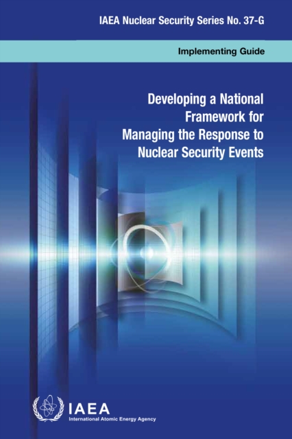 Developing a National Framework for Managing the Response to Nuclear Security Events : Implementing Guide, EPUB eBook