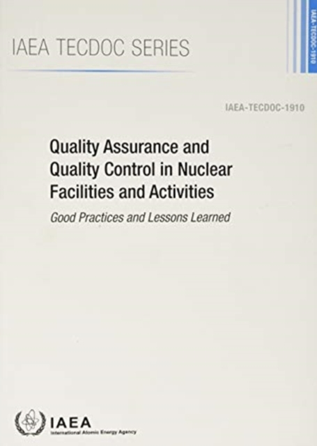 Quality Assurance and Quality Control in Nuclear Facilities and Activities : Good Practices and Lessons Learned, Paperback / softback Book