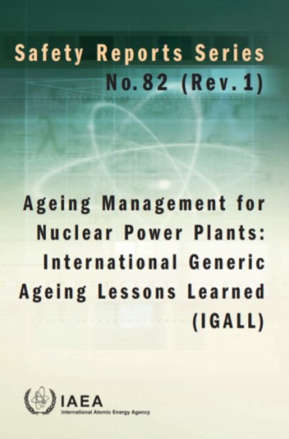 Ageing Management for Nuclear Power Plants : International Generic Ageing Lessons Learned (IGALL), Paperback / softback Book