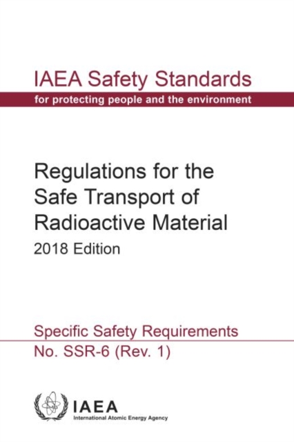 Regulations for the Safe Transport of Radioactive Material : 2018 Edition: Specific Safety Requirements, Paperback / softback Book