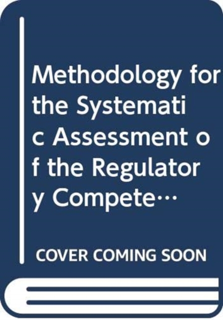 Methodology for the Systematic Assessment of the Regulatory Competence Needs (SARCoN) for Regulatory Bodies of Radiation Facilities and Activities, Paperback / softback Book