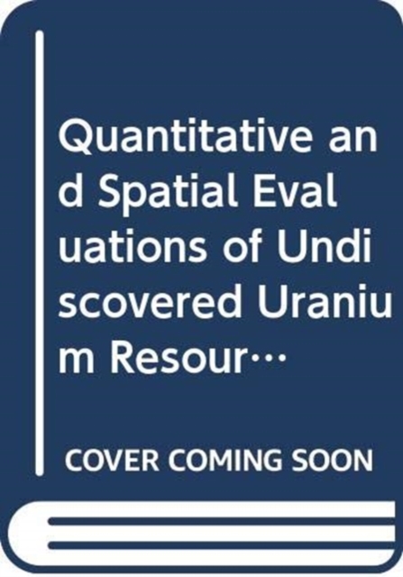 Quantitative and Spatial Evaluations of Undiscovered Uranium Resources, Paperback / softback Book