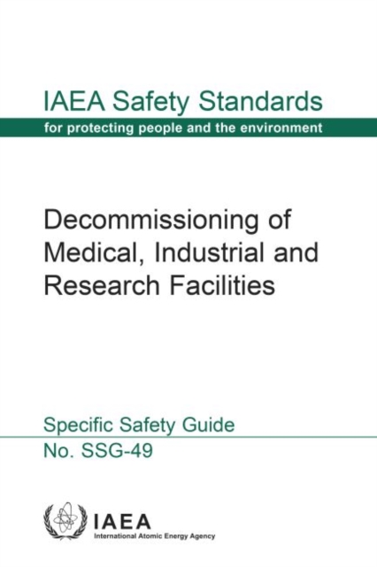 Decommissioning of Medical, Industrial and Research Facilities : Specific Safety Guide, Paperback / softback Book