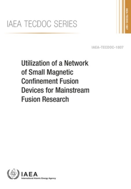 Utilization of a Network of Small Magnetic Confinement Fusion Devices for Mainstream Fusion Research, Paperback / softback Book