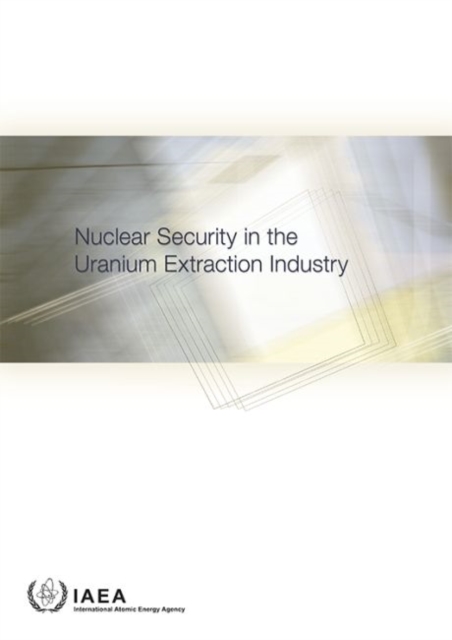 Nuclear Security in the Uranium Extraction Industry, Paperback / softback Book