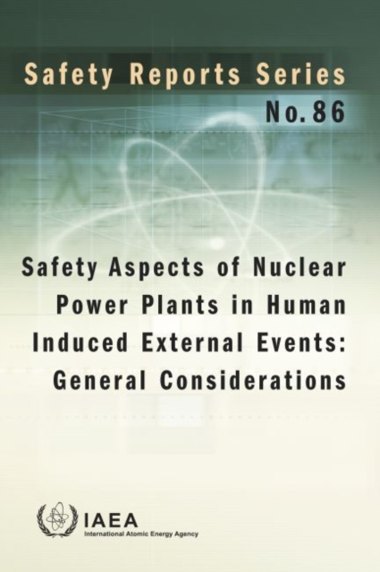 Safety Aspects of Nuclear Power Plants in Human Induced External Events : General Considerations, Paperback / softback Book