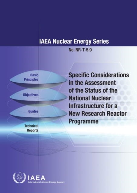Specific Considerations in the Assessment of the Status of the National Nuclear Infrastructure for a New Research Reactor Programme, Paperback / softback Book