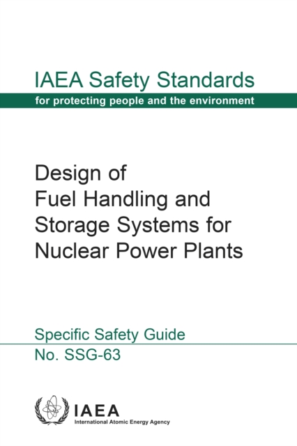 Design of Fuel Handling and Storage Systems for Nuclear Power Plants : Specific Safety Guide, EPUB eBook