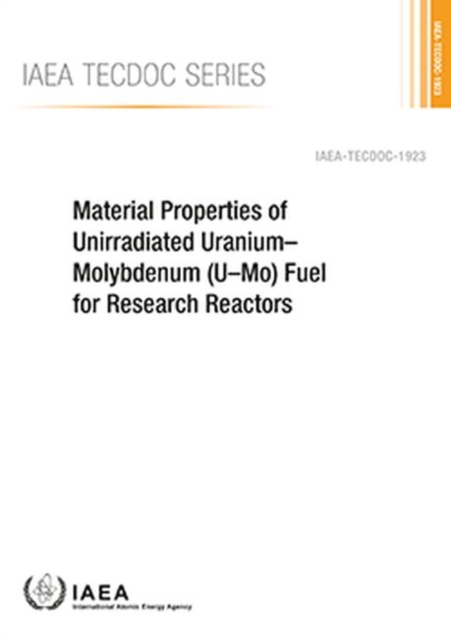 Material Properties of Unirradiated Uranium-Molybdenum (U-Mo) Fuel for Research Reactors, Paperback / softback Book