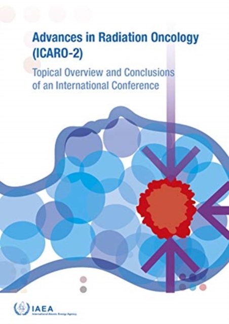 Advances in Radiation Oncology (ICARO-2) : Topical Overview and Conclusions of an International Conference, Paperback / softback Book