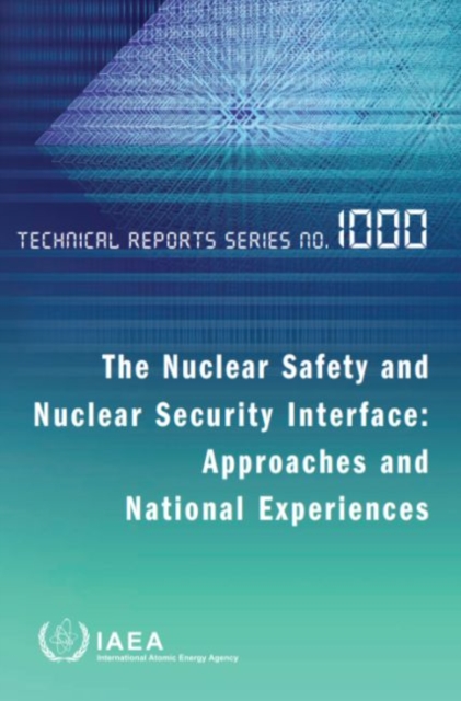 The Nuclear Safety and Nuclear Security Interface : Approaches and National Experiences, Paperback / softback Book