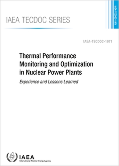 Thermal Performance Monitoring and Optimization in Nuclear Power Plants : Experience and Lessons Learned, Paperback / softback Book