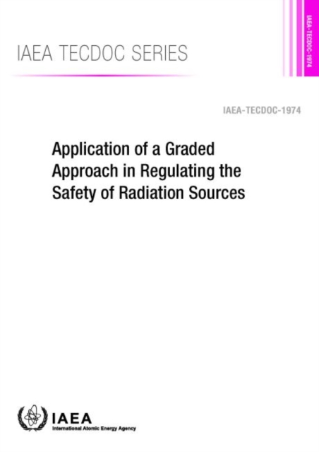 Application of a Graded Approach in Regulating the Safety of Radiation Sources, Paperback / softback Book