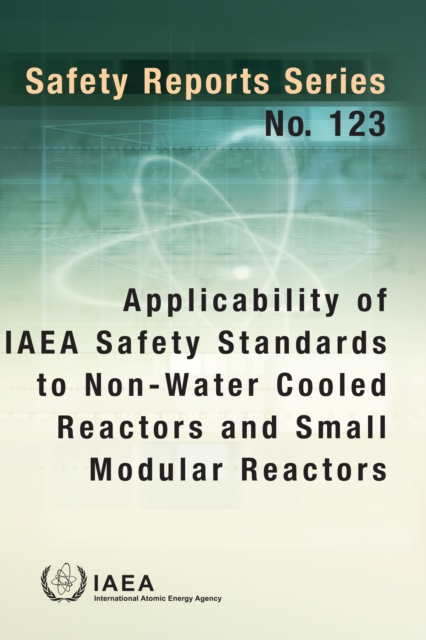 Applicability of IAEA Safety Standards to Non-Water Cooled Reactors and Small Modular Reactors, EPUB eBook